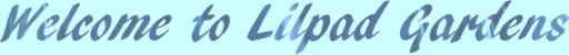 Welcome to Lilpad Gardens